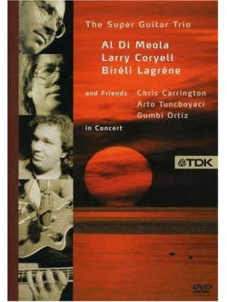 Di Meola - Coryell - Lagrene - Super Guitar Trio & Friends