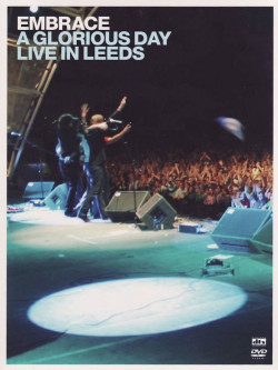 Embrace - A Glorious Day Live In Leeds