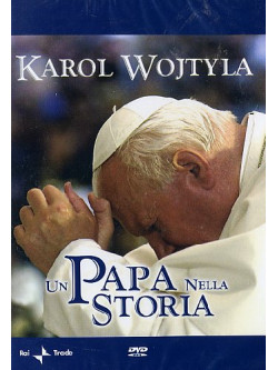 Karol Wojtyla - Un Papa Nella Storia