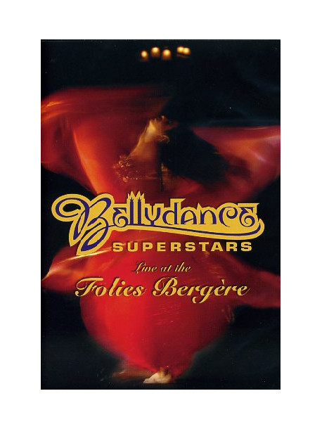 Bellydance Superstars - Live At The Folies Bergere