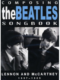 Beatles (The) - Composing Songbook 1957-65