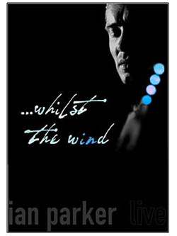 Parker Ian - ...whilst The Wind - Live