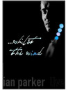 Parker Ian - ...whilst The Wind - Live