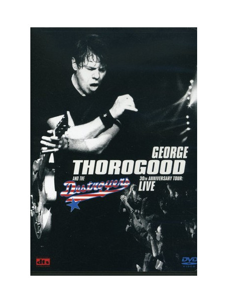 George Thorogood & The Destroyers - 30Th Anniversary Tour: Live In Europe