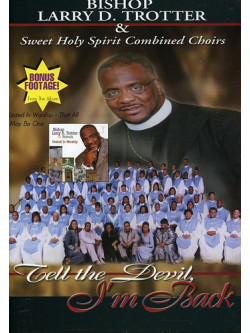 Larry Trotter & The Sweet Holy Spirit Combined Choir - Tell The Devil I'M Back