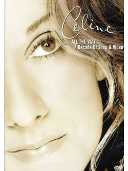 Celine Dion - All The Way - A Decade Of Song & Video