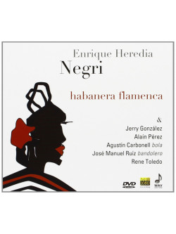 Negri Enrique Heredia - Habanera Flamenca [dvd]