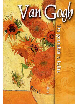 Van Gogh - Tra Genialita' E Follia
