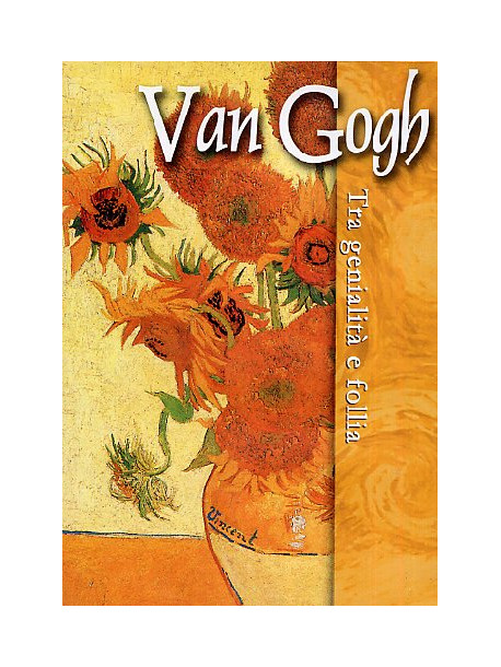 Van Gogh - Tra Genialita' E Follia