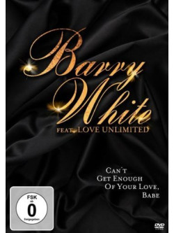 Barry White Featuring Love Unlimited - Can't Get Enough Of Your Love, Babe