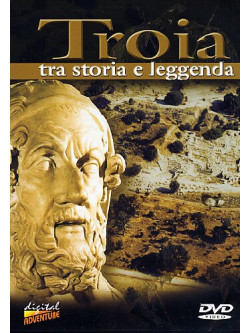 Troia - Tra Storia E Leggenda