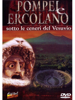 Pompei E Ercolano - Sotto Le Ceneri Del Vesuvio