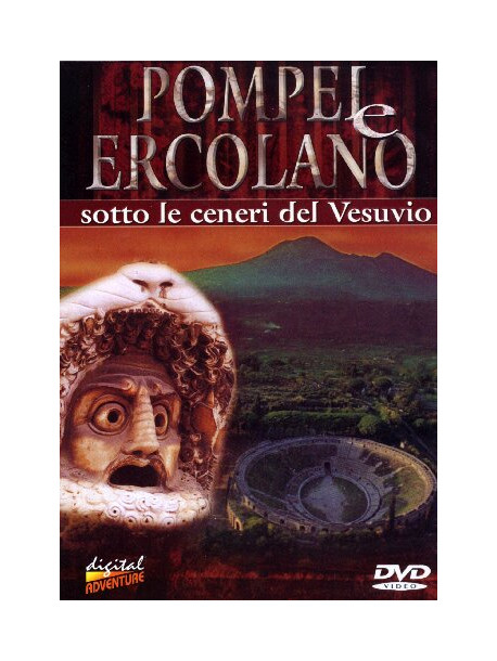 Pompei E Ercolano - Sotto Le Ceneri Del Vesuvio