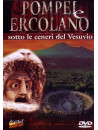 Pompei E Ercolano - Sotto Le Ceneri Del Vesuvio