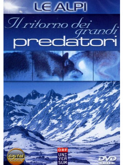Alpi (Le) - Il Ritorno Dei Grandi Predatori
