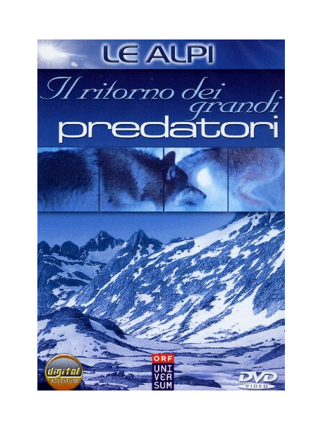 Alpi (Le) - Il Ritorno Dei Grandi Predatori