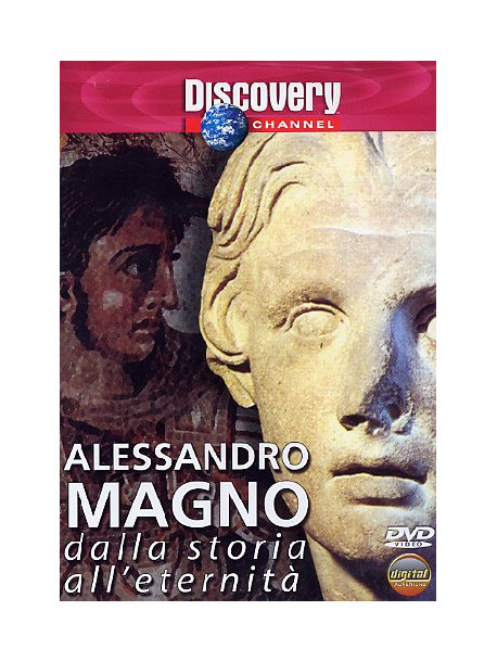 Alessandro Magno - Dalla Storia All'Eternita'