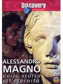 Alessandro Magno - Dalla Storia All'Eternita'