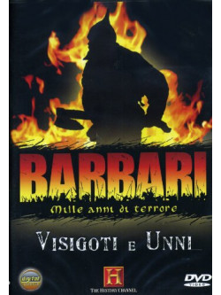 Barbari - Mille Anni Di Terrore - Visigoti E Unni
