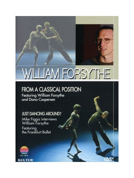 William Forsythe - From A Classical Position / Just Dancing Around [Edizione: Stati Uniti]