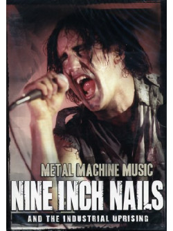 Nine Inch Nails And The Industrial Uprising - Metal Machine Music
