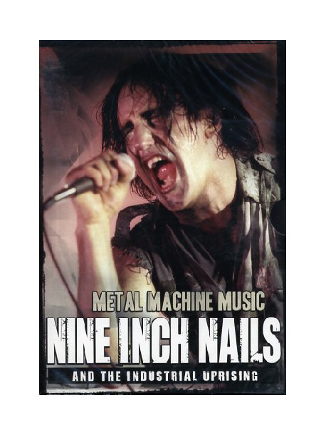 Nine Inch Nails And The Industrial Uprising - Metal Machine Music