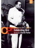 Celebrating Bird - The Triumph Of Charlie Parker