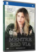 Mentre Ero Via (3 Dvd)