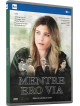 Mentre Ero Via (3 Dvd)