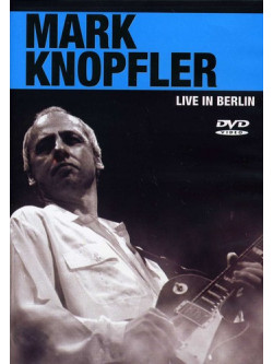 Mark Knopfler - Live In Berlin