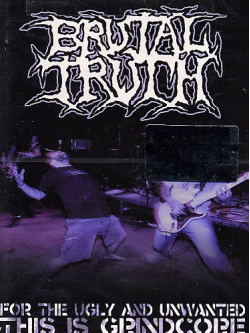 Brutal Truth - For The Ugly & Unwanted: This Is Grindcore