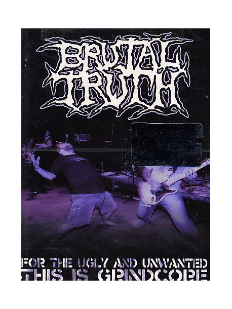 Brutal Truth - For The Ugly & Unwanted: This Is Grindcore