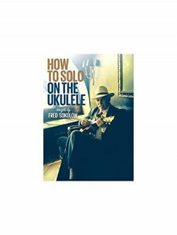 Fred Sokolow - How To Solo On The Ukulele [Edizione: Stati Uniti]