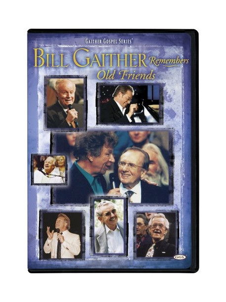 Bill & Gloria Gaither / Homecoming Friends  - Bill Gaither Remembers Old Friends