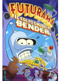 Futurama - Il Colpo Grosso Di Bender