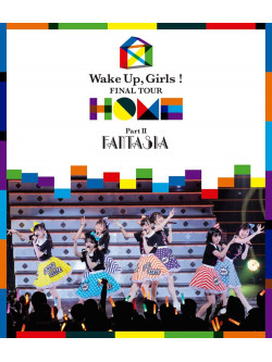 Wake Up.Girls! - Wake Up.Girls! Final Tour - Home --Part 2 Fantasia- [Edizione: Giappone]