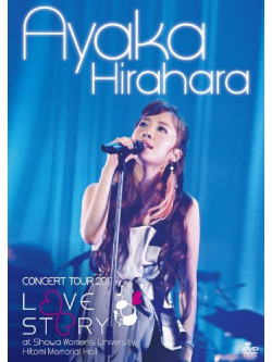 Hirahara, Ayaka - Concert Tour 2011-Love Story- At     Shouwa Joshi Daigaku Hit (2 Dvd) [Edizione: Giappone]