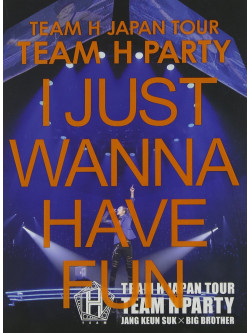 Team H - Japan Tour Team H Party - I Just Wanna Have Fun Live Dvd [Edizione: Giappone]