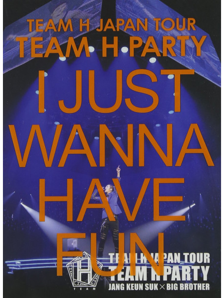 Team H - Japan Tour Team H Party - I Just Wanna Have Fun Live Dvd [Edizione: Giappone]