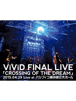 Vivid - Final Live [Crossing Of The Dream]2015.04.29 Live At Pacific Conv [Edizione: Giappone]