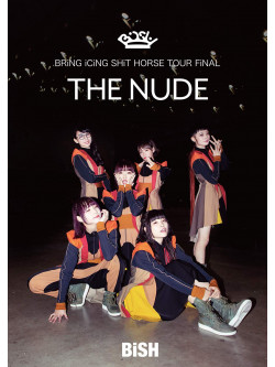 Bish - Bring Icing Shit Horse Tour Final 'The Nude' [Edizione: Giappone]