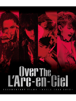 L'Arc-En-Ciel - Documentary Films -World Tour 2012- [Over The L'Arc-En-Ciel] [Edizione: Giappone]