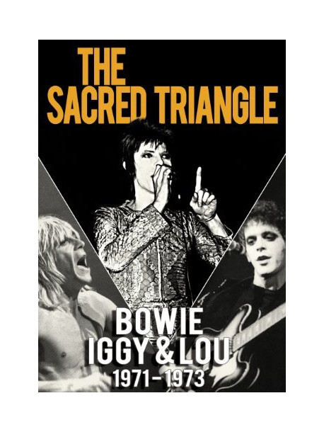 David Bowie, Iggy Pop & Lou Reed - The Sacred Triangle - Bowie, Iggy & Lou 1971 - 1973