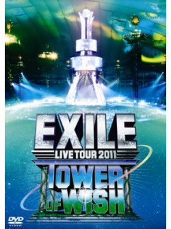 Exile - Live Tour 2011 Tower Of Wish -Negai Negai No Tou- (3 Dvd) [Edizione: Giappone]