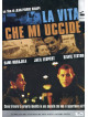 Vita Che Mi Uccide (La)