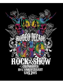 Granrodeo - 10Th Anniversary Live 2015 G10 Rock  G10 Rock Show -Rodeo Decade- (3 Blu-Ray) [Edizione: Giappone]