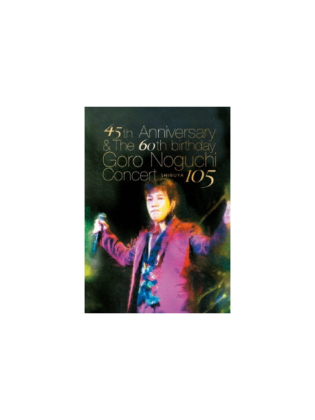 Noguchi, Goro - 45Th Anniversary & The 60Th Birthday Goro Noguchi Concert Shibuya 105L [Edizione: Giappone]