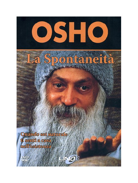 Osho - La Spontaneita. Quando Sei Naturale Ti Senti A Casa Nell'esistenza. DVD