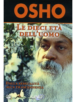Osho - Le Dieci Eta Dell'uomo. Dalla Sessualita Alla Trascendenza. DVD. Con Libro