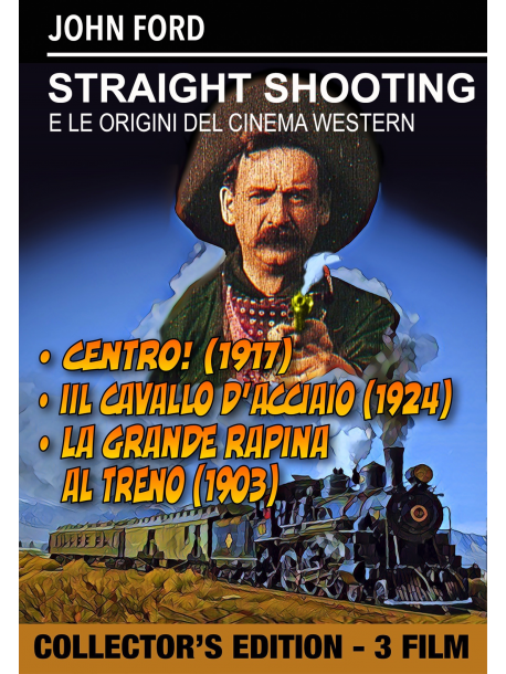 Straight Shooting / Iron Horse (The) / Great Train Robbery (The)